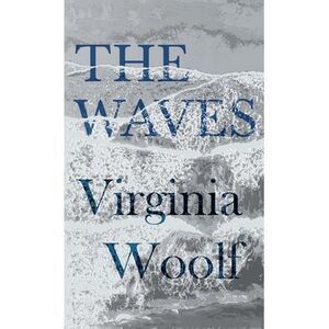 The Waves -- Virginia Woolf